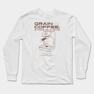 Grain Coffee A Hug In A Mug Long Sleeve T-Shirt